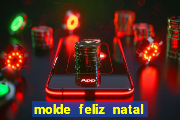 molde feliz natal para imprimir